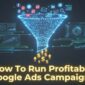 How To Run Profitable Google Ads Campaigns