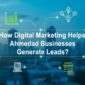 How Digital Marketing Helps Ahmedabad Businesses Generate Leads?