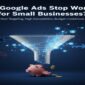 Why Google Ads Stop Working For Small Businesses?