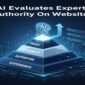 How AI Evaluates Expertise And Authority On Websites?