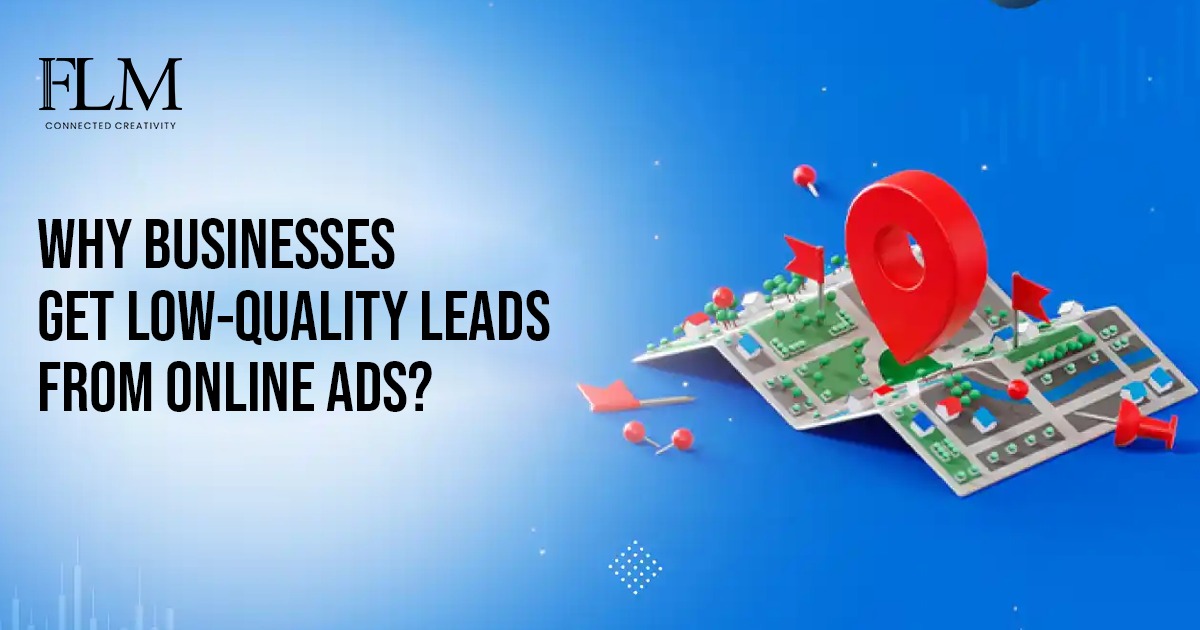 Why Businesses Get Low-Quality Leads From Online Ads?