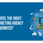 How To Choose The Right Digital Marketing Agency For Your Business?