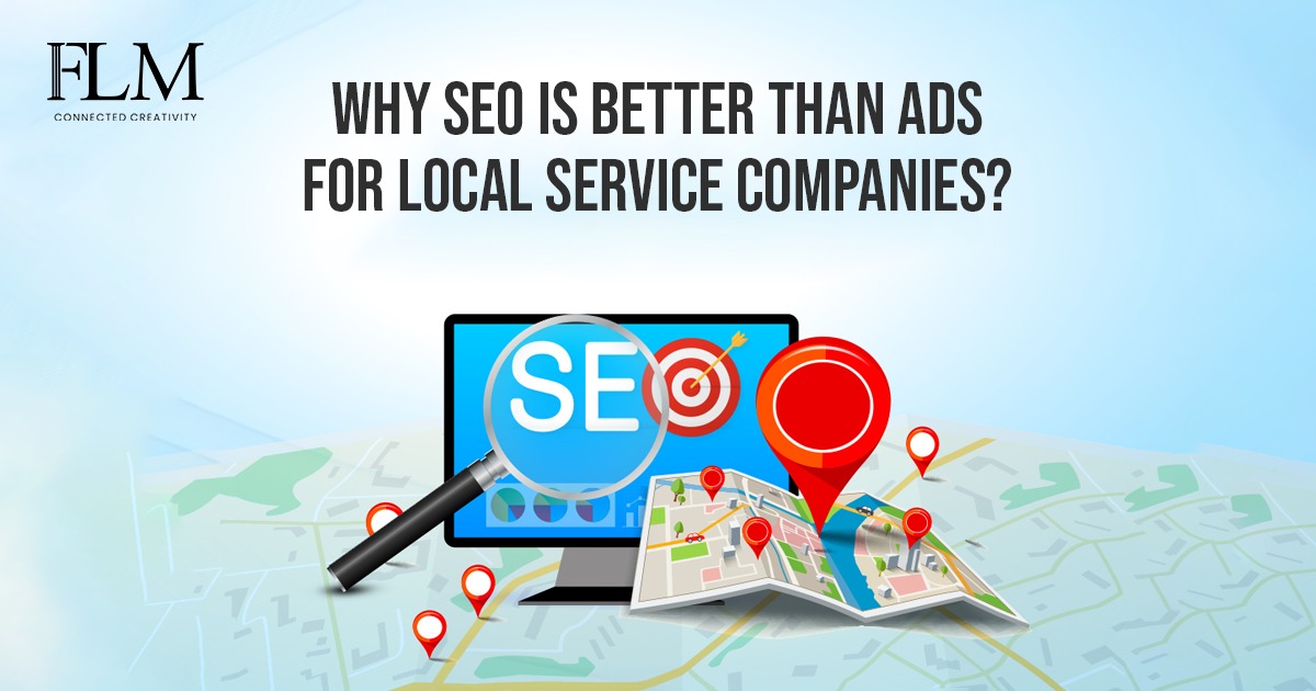 Why SEO Is Better Than Ads For Local Service Companies?